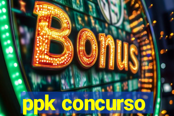 ppk concurso